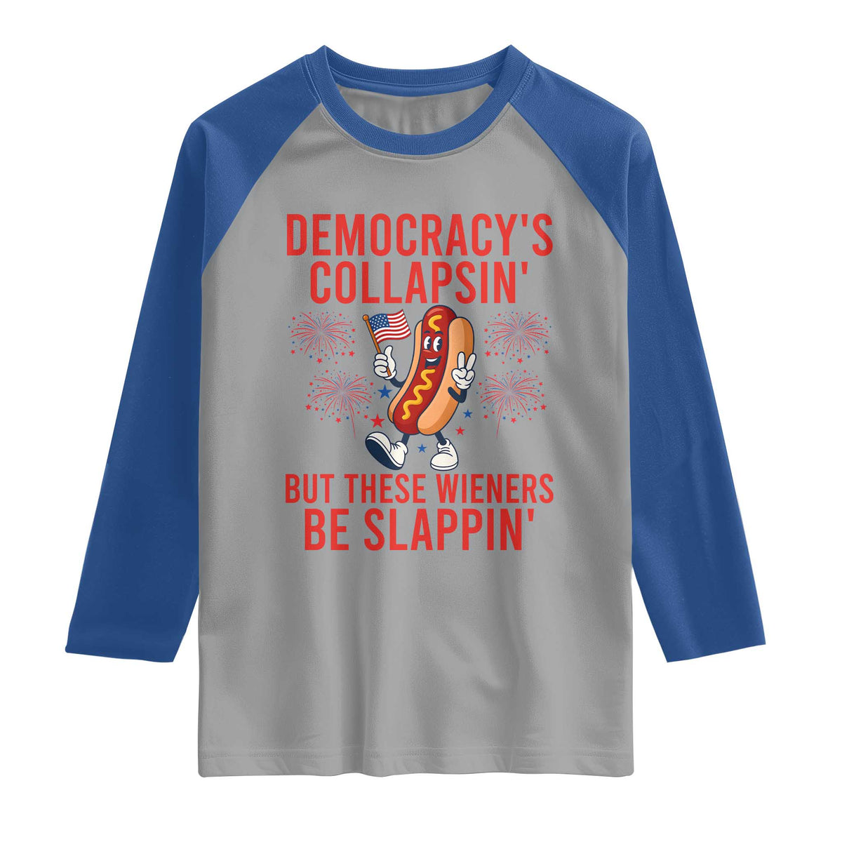 Funny Patriotic Hotdog Cartoon 4th of July Fireworks Raglan Shirt Democracys Collapsin But These Wieners Be Slappin