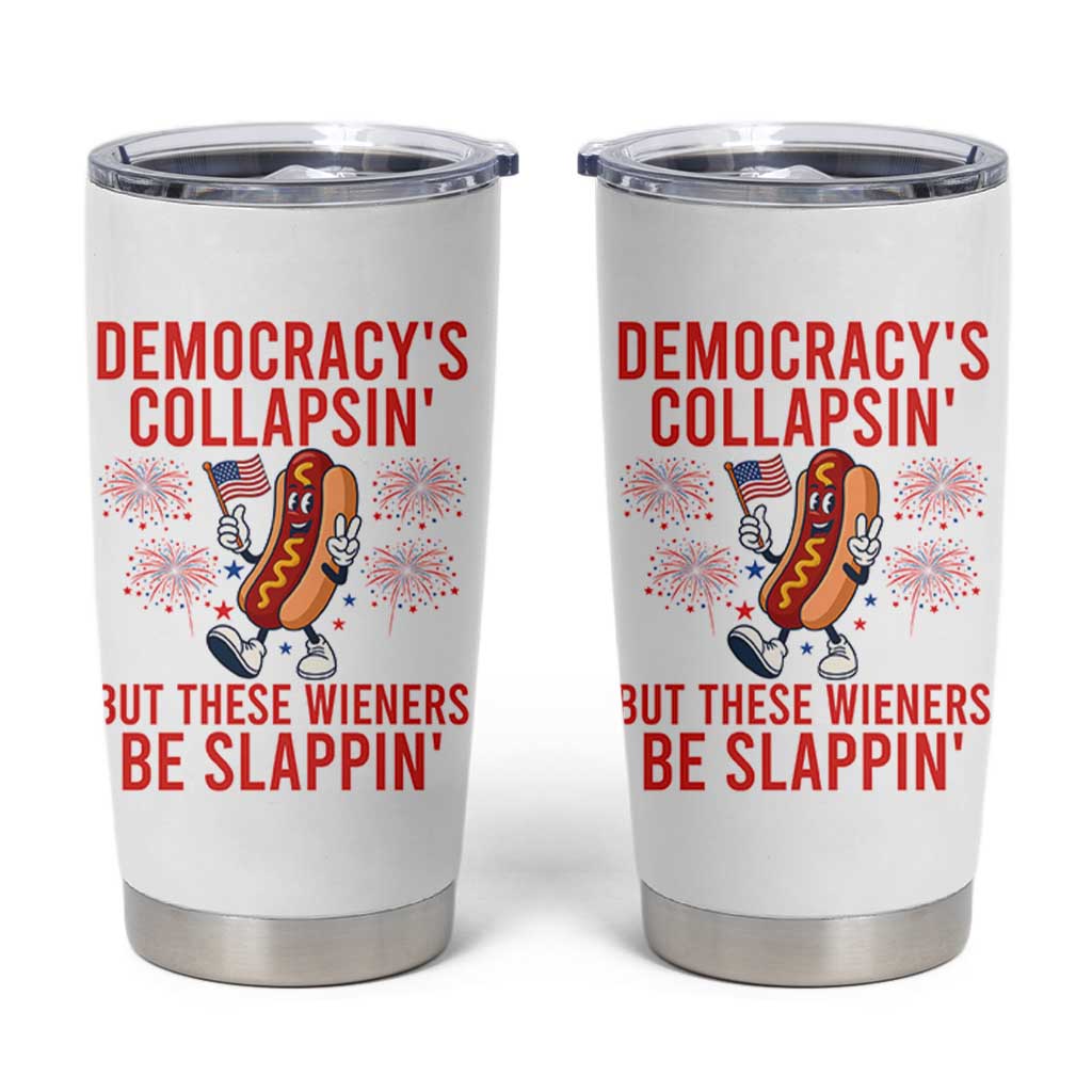 Funny Patriotic Hotdog Cartoon 4th of July Fireworks Tumbler Cup Democracys Collapsin But These Wieners Be Slappin