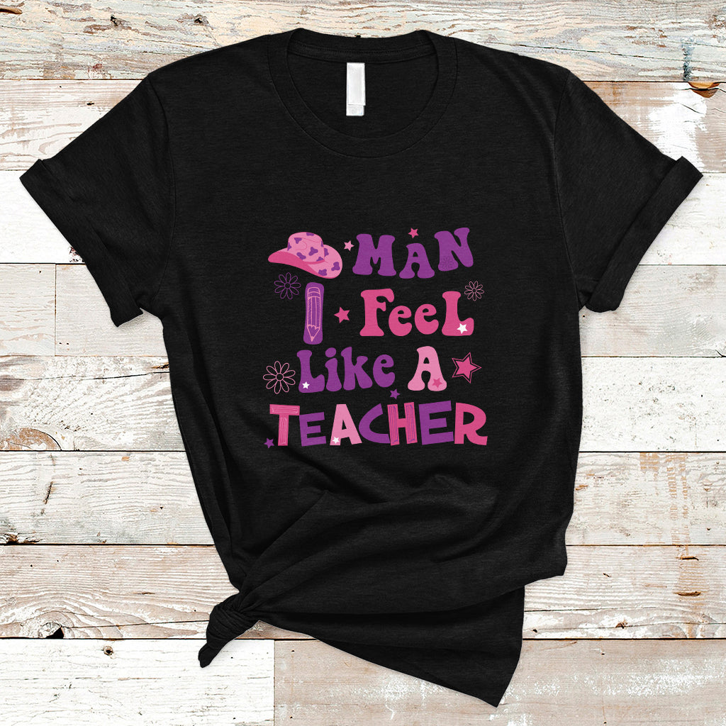 Teacher T Shirt Man I Feel Like A Teacher Funny Western Teacher - Wonder Print Shop