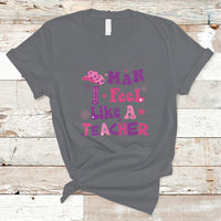 Teacher T Shirt Man I Feel Like A Teacher Funny Western Teacher - Wonder Print Shop
