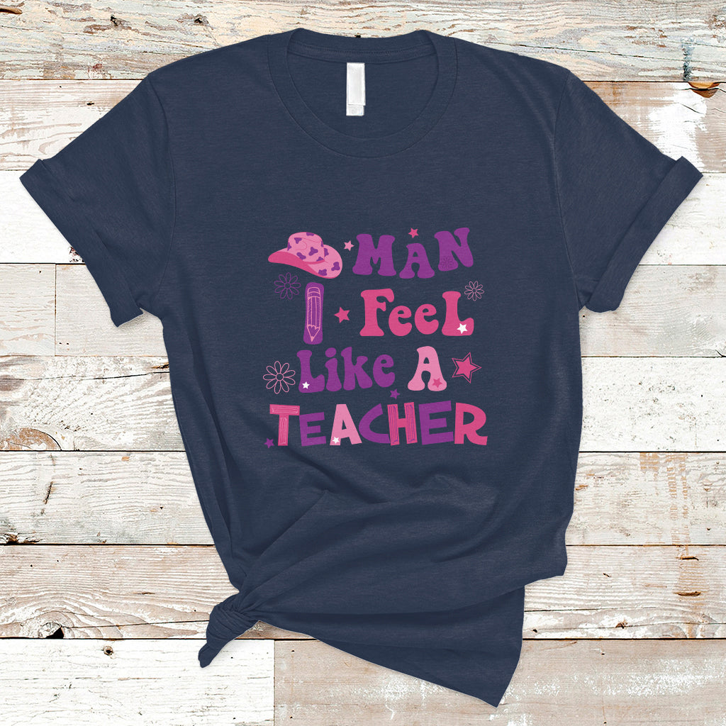 Teacher T Shirt Man I Feel Like A Teacher Funny Western Teacher - Wonder Print Shop