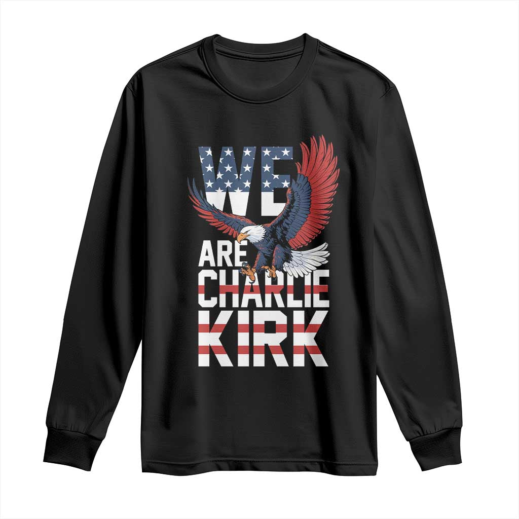 We Are Charlie Kirk Patriotic Long Sleeve Shirt United We Stand Strong and Honor American Eagle Graphic - Wonder Print Shop