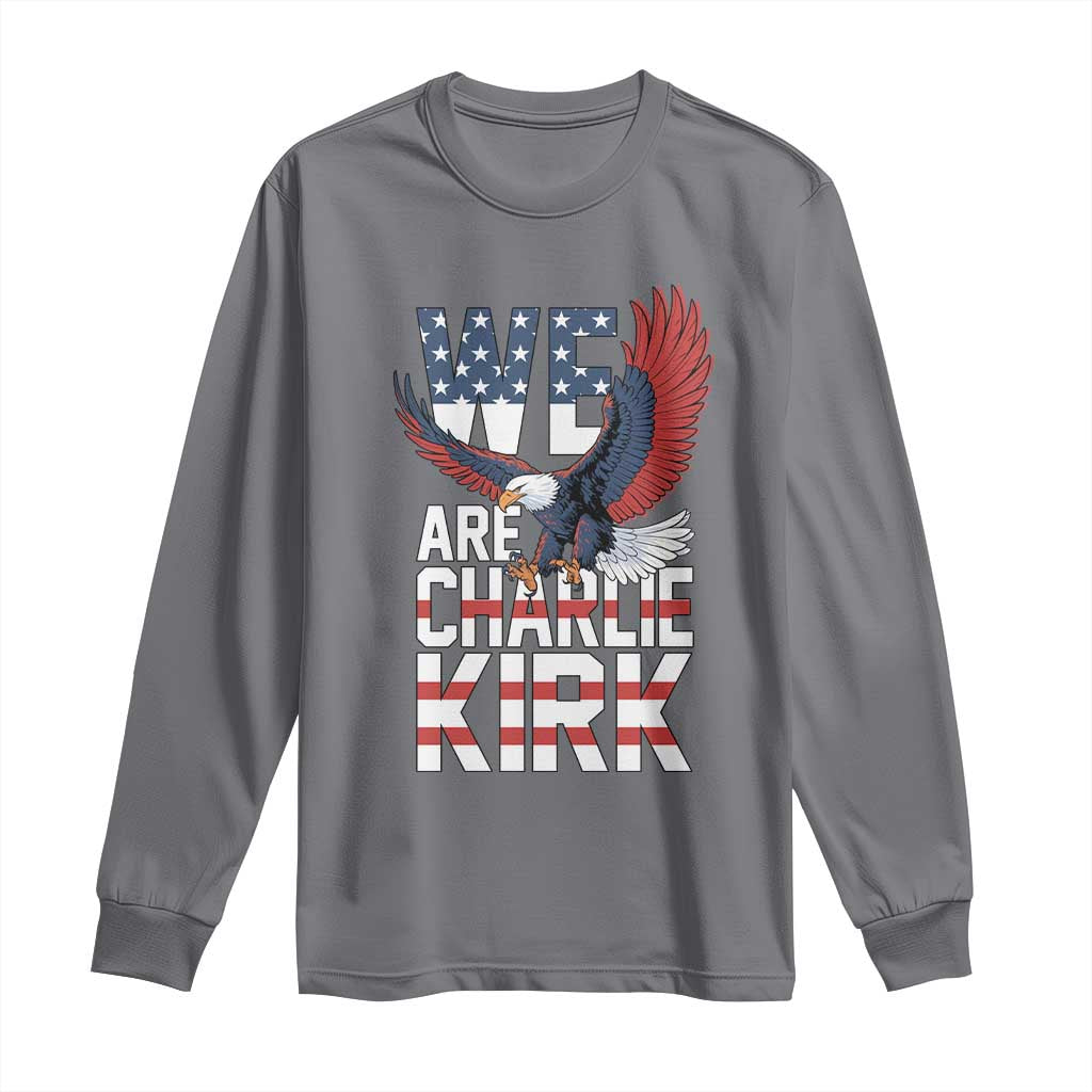 We Are Charlie Kirk Patriotic Long Sleeve Shirt United We Stand Strong and Honor American Eagle Graphic - Wonder Print Shop