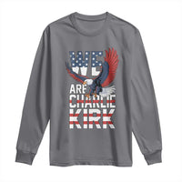 We Are Charlie Kirk Patriotic Long Sleeve Shirt United We Stand Strong and Honor American Eagle Graphic - Wonder Print Shop