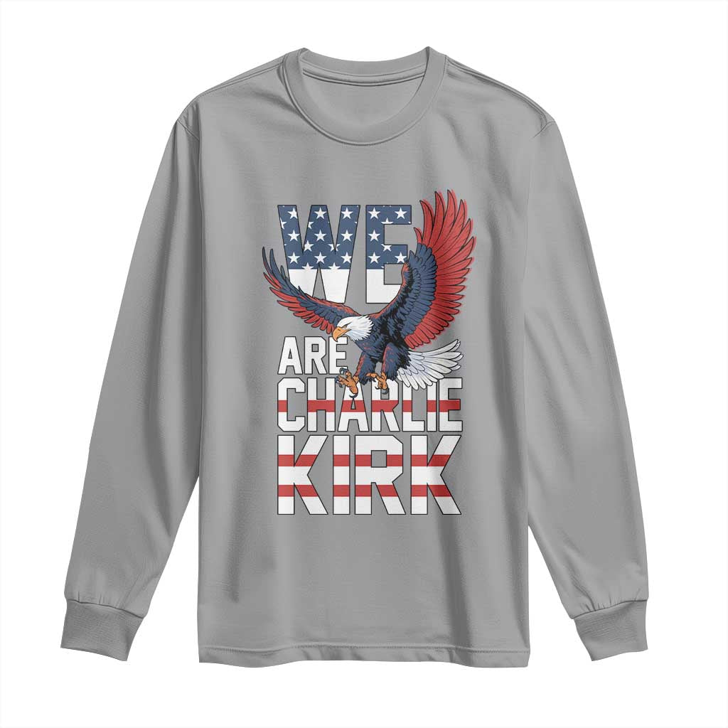 We Are Charlie Kirk Patriotic Long Sleeve Shirt United We Stand Strong and Honor American Eagle Graphic - Wonder Print Shop