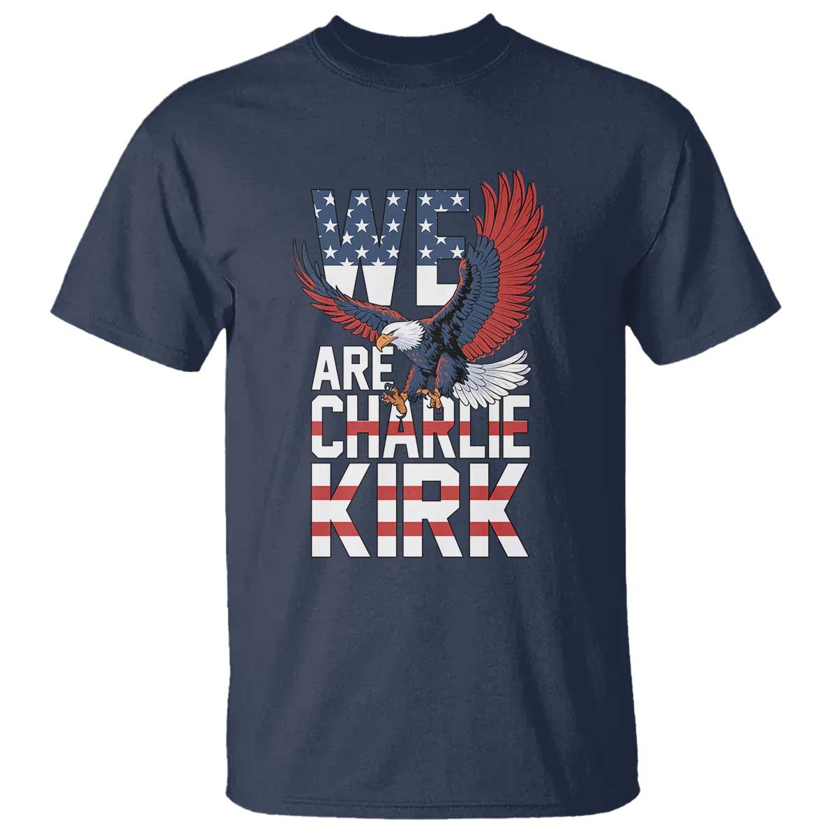 We Are Charlie Kirk Patriotic T Shirt United We Stand Strong and Honor American Eagle Graphic - Wonder Print Shop