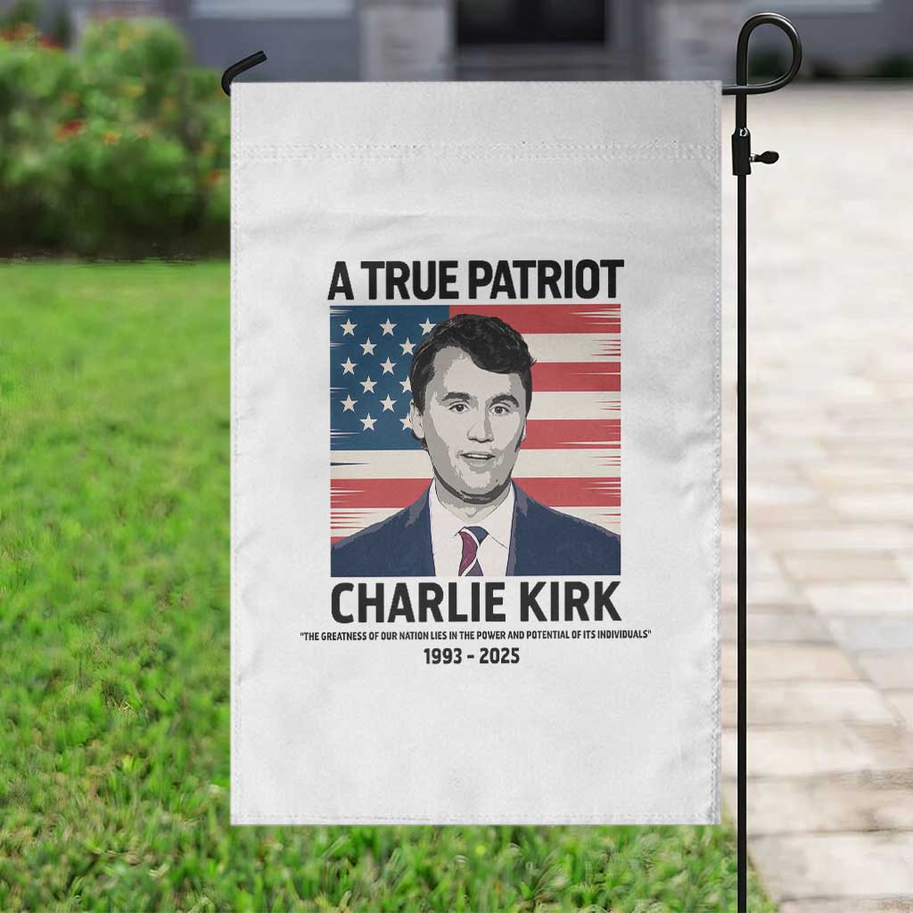 A True Patriot Memorial Garden Flag Charlie Kirk Legacy The Greatness of Our Nation - Wonder Print Shop