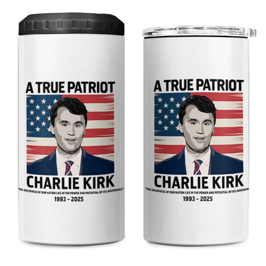 A True Patriot Memorial 4 in 1 Can Cooler Tumbler Charlie Kirk Legacy The Greatness of Our Nation - Wonder Print Shop