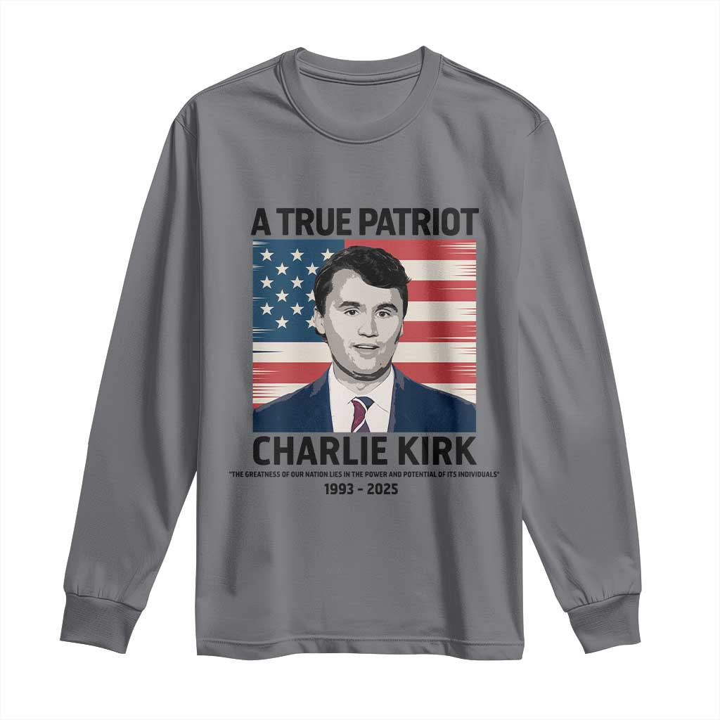 A True Patriot Memorial Long Sleeve Shirt Charlie Kirk Legacy The Greatness of Our Nation - Wonder Print Shop
