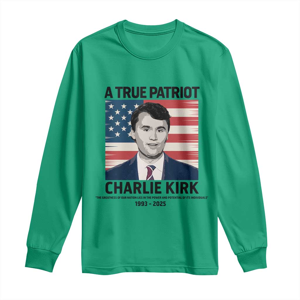 A True Patriot Memorial Long Sleeve Shirt Charlie Kirk Legacy The Greatness of Our Nation - Wonder Print Shop