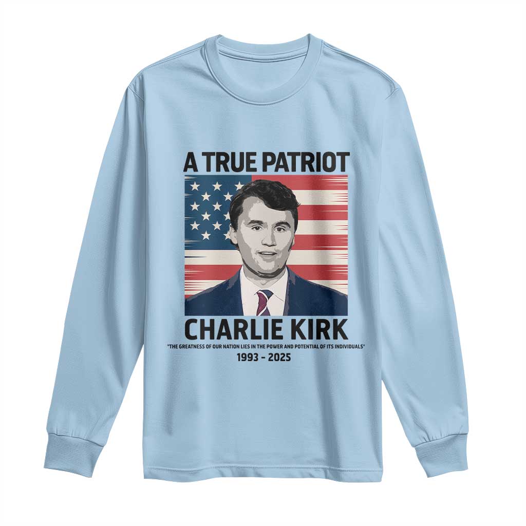 A True Patriot Memorial Long Sleeve Shirt Charlie Kirk Legacy The Greatness of Our Nation - Wonder Print Shop