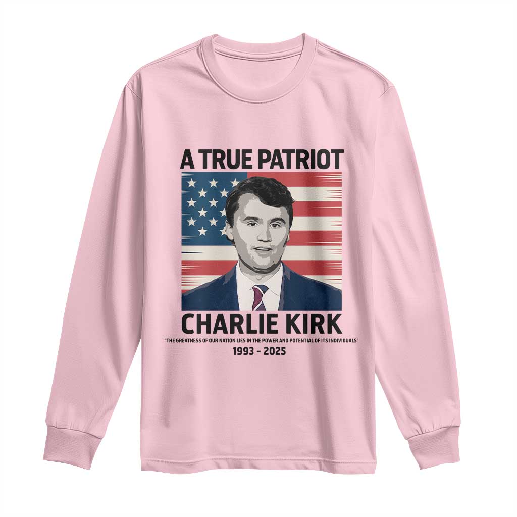 A True Patriot Memorial Long Sleeve Shirt Charlie Kirk Legacy The Greatness of Our Nation - Wonder Print Shop
