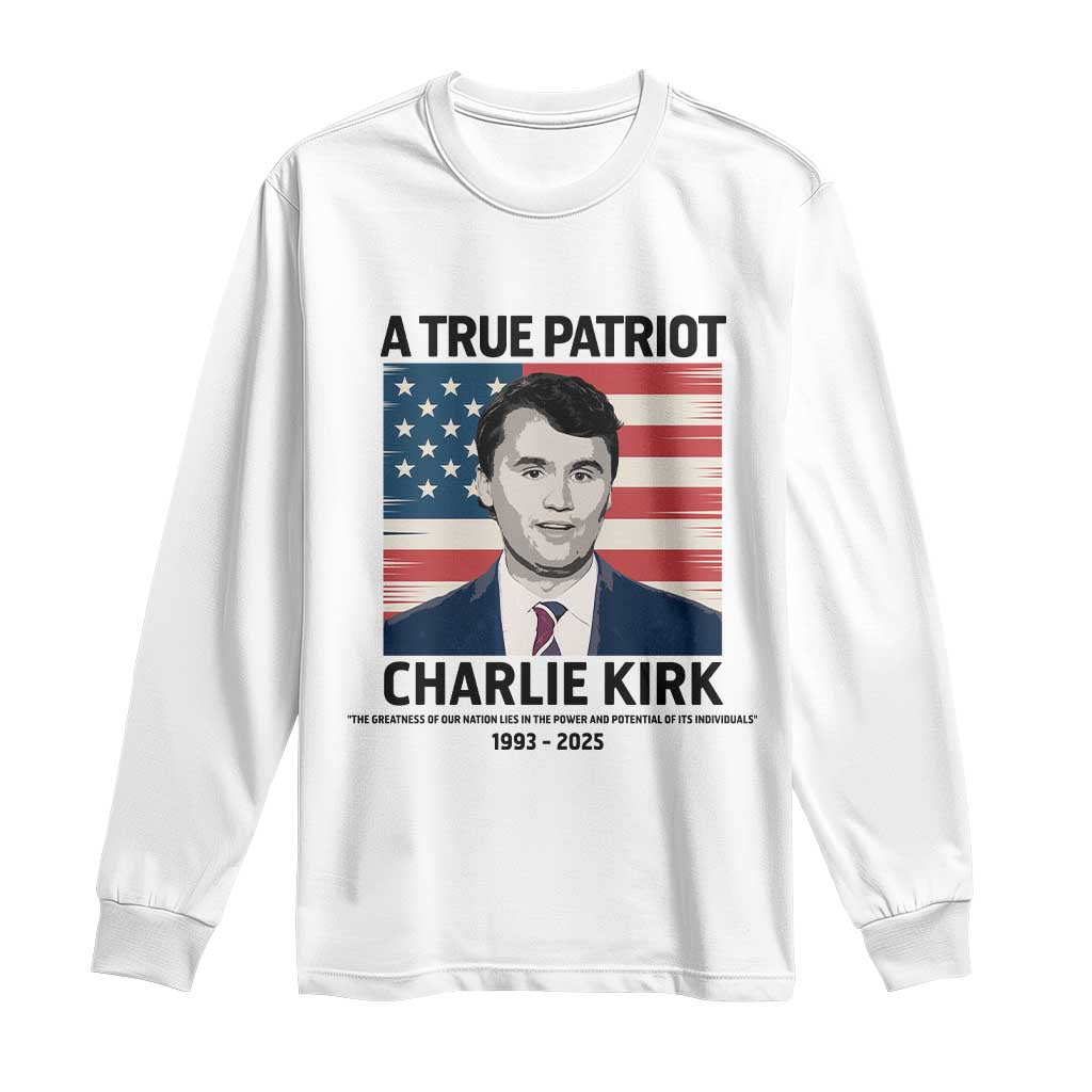 A True Patriot Memorial Long Sleeve Shirt Charlie Kirk Legacy The Greatness of Our Nation - Wonder Print Shop
