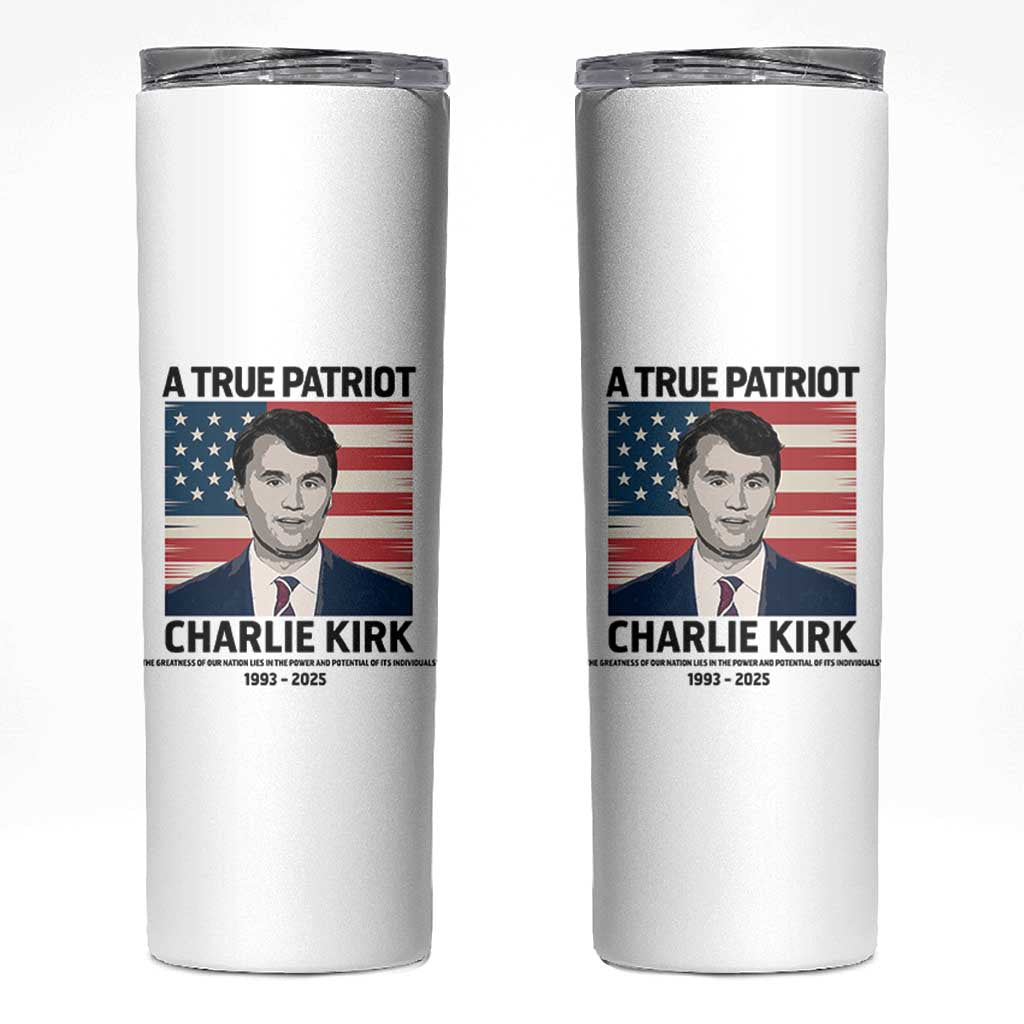 A True Patriot Memorial Skinny Tumbler Charlie Kirk Legacy The Greatness of Our Nation - Wonder Print Shop