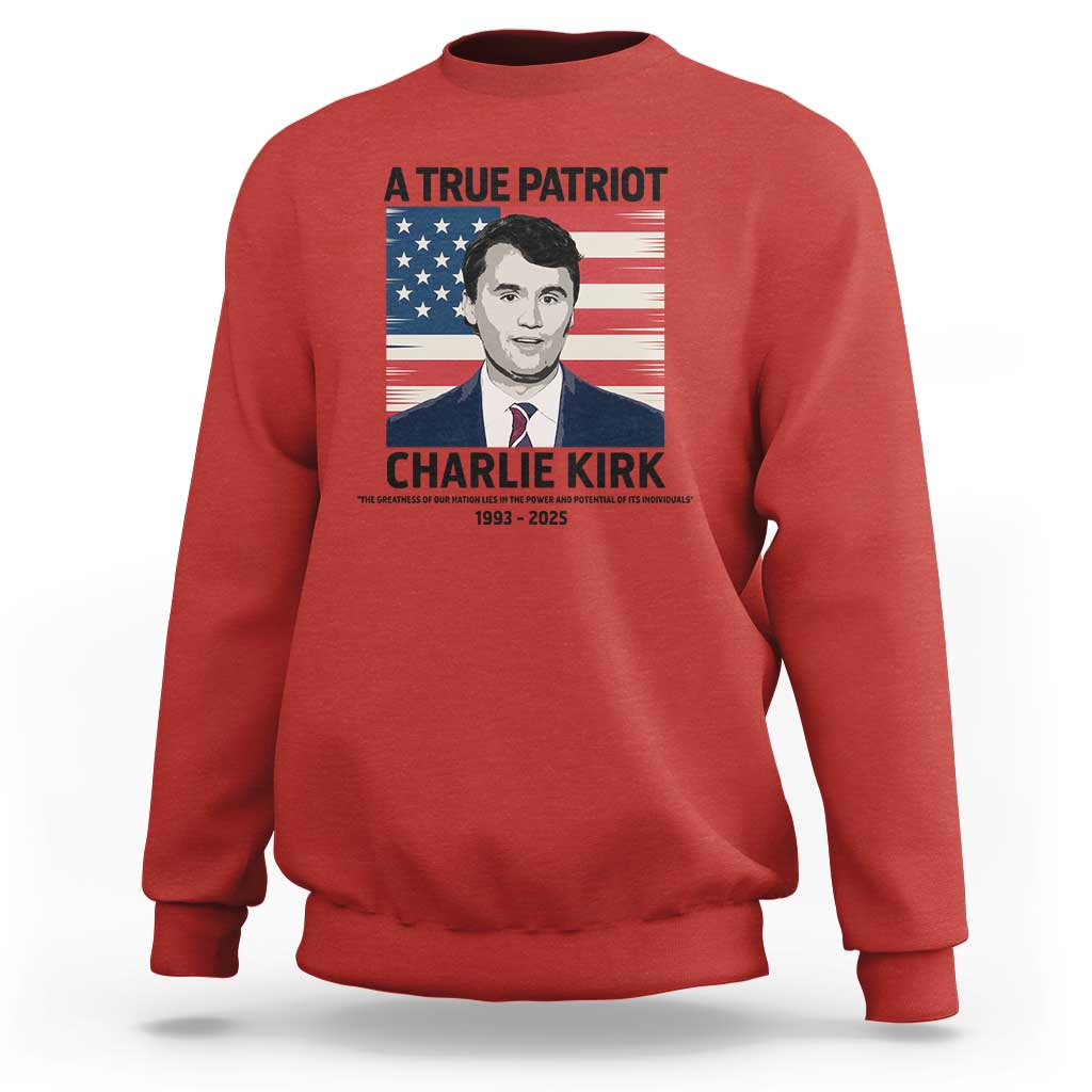 A True Patriot Memorial Sweatshirt Charlie Kirk Legacy The Greatness of Our Nation - Wonder Print Shop
