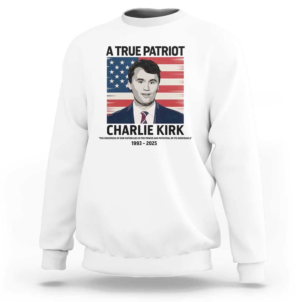 A True Patriot Memorial Sweatshirt Charlie Kirk Legacy The Greatness of Our Nation - Wonder Print Shop