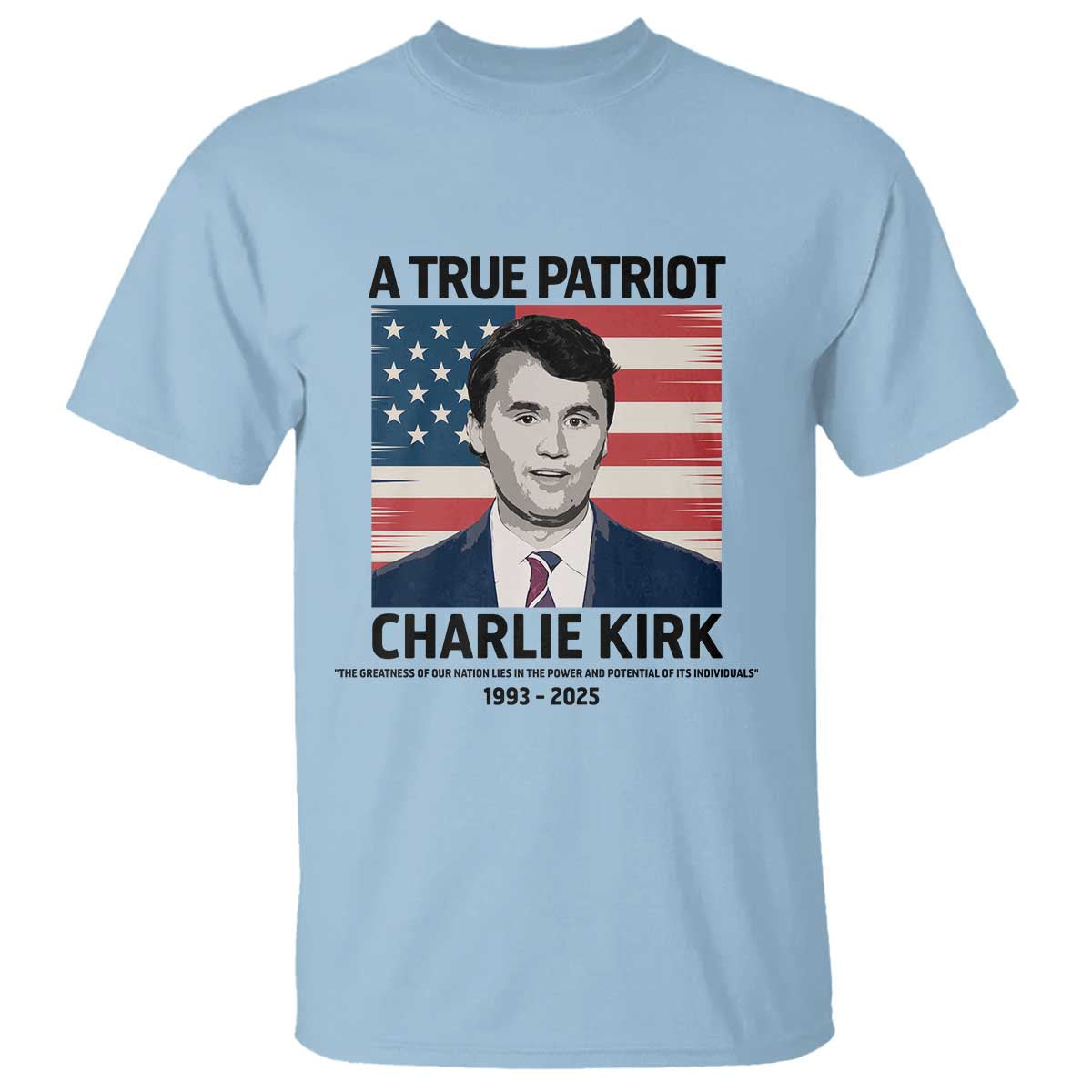 A True Patriot Memorial T Shirt Charlie Kirk Legacy The Greatness of Our Nation - Wonder Print Shop