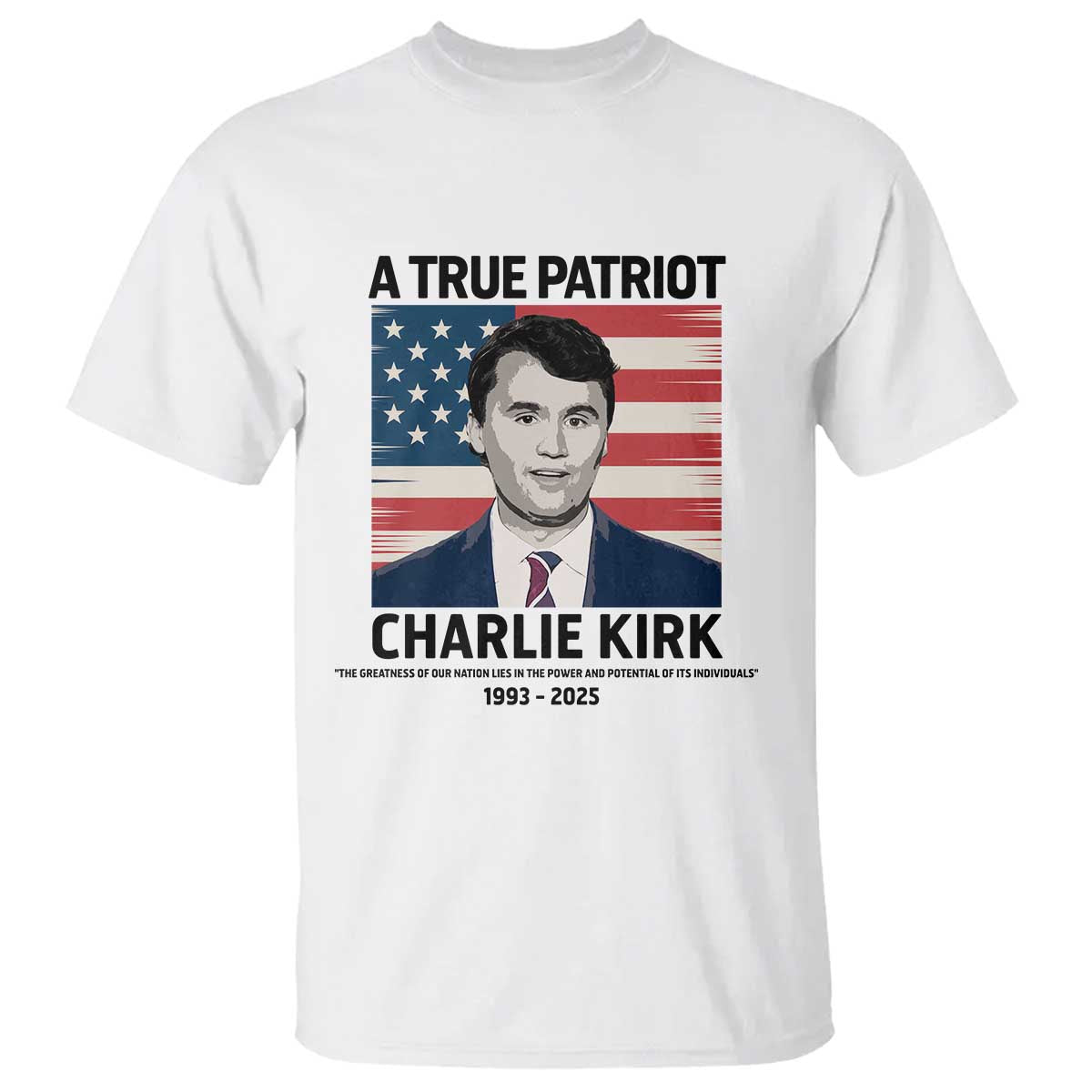 A True Patriot Memorial T Shirt Charlie Kirk Legacy The Greatness of Our Nation - Wonder Print Shop