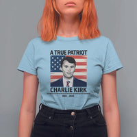 A True Patriot Memorial T Shirt For Women Charlie Kirk Legacy The Greatness of Our Nation - Wonder Print Shop
