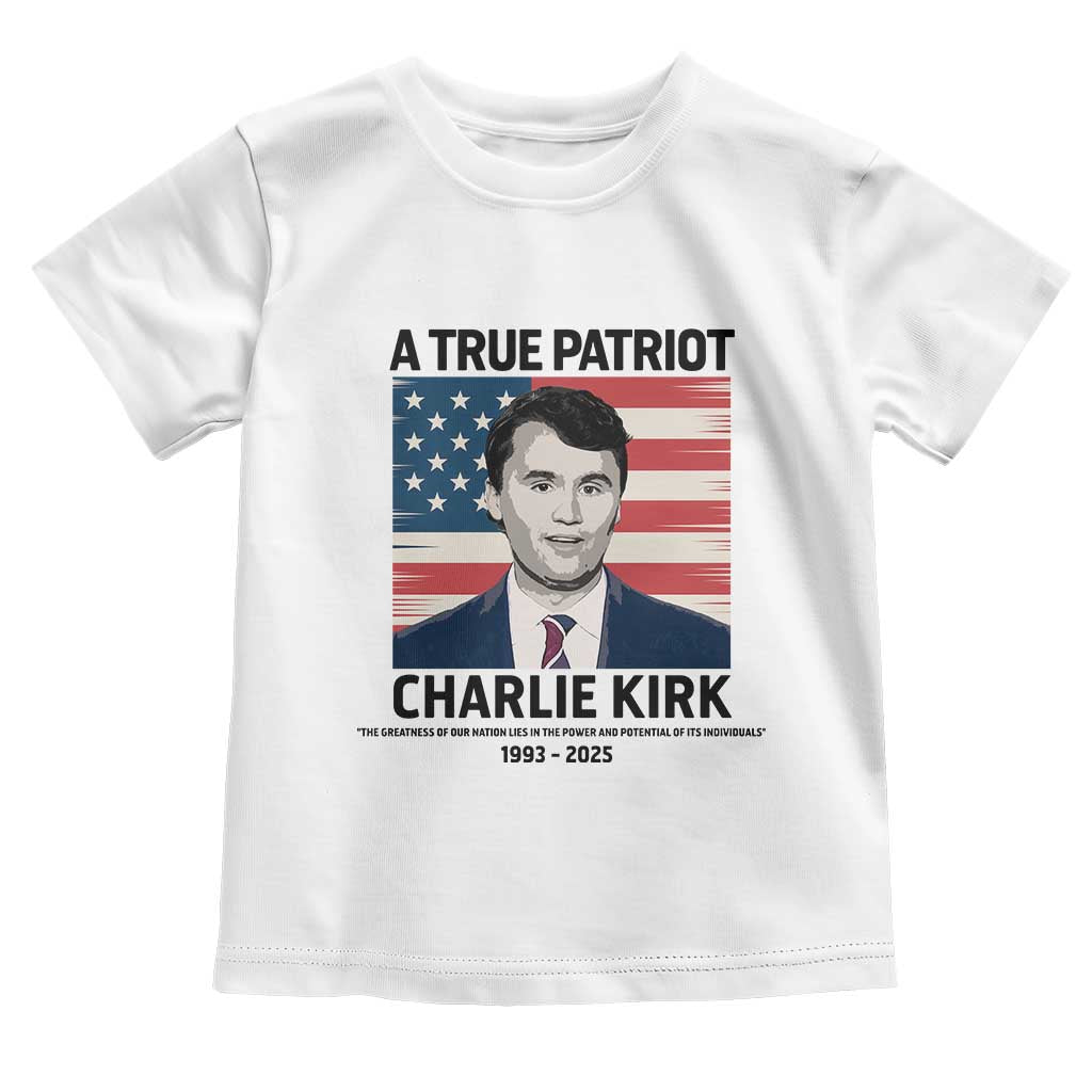 A True Patriot Memorial Toddler T Shirt Charlie Kirk Legacy The Greatness of Our Nation - Wonder Print Shop