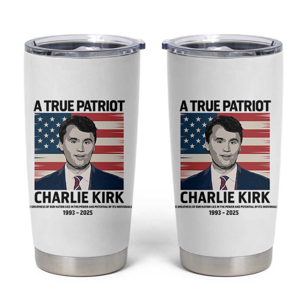 A True Patriot Memorial Tumbler Cup Charlie Kirk Legacy The Greatness of Our Nation - Wonder Print Shop
