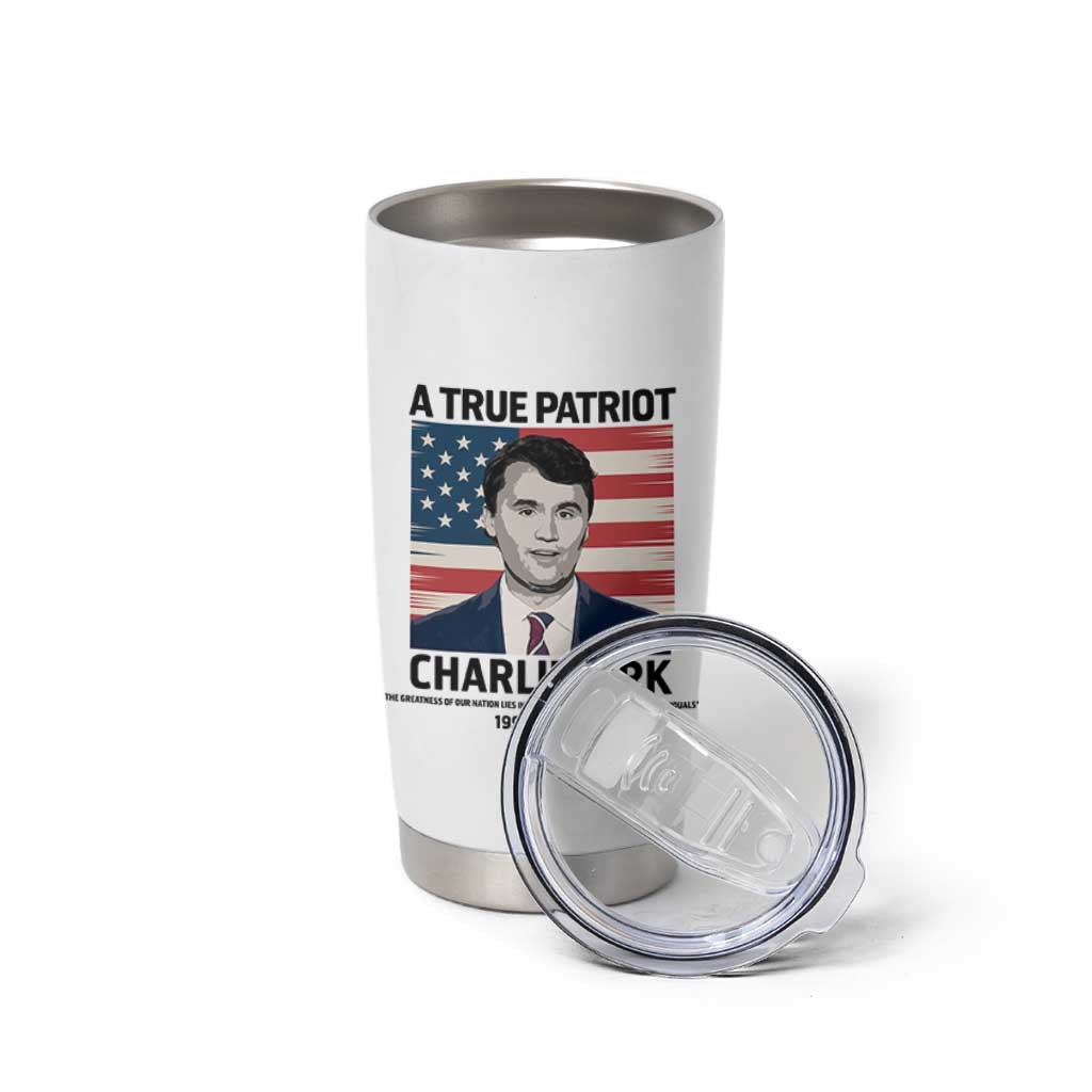 A True Patriot Memorial Tumbler Cup Charlie Kirk Legacy The Greatness of Our Nation - Wonder Print Shop