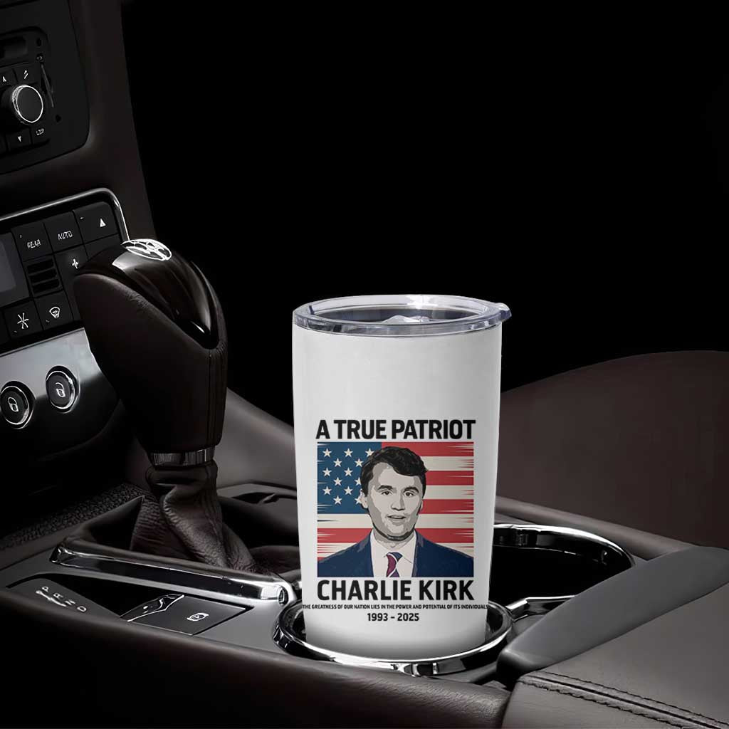A True Patriot Memorial Tumbler Cup Charlie Kirk Legacy The Greatness of Our Nation - Wonder Print Shop