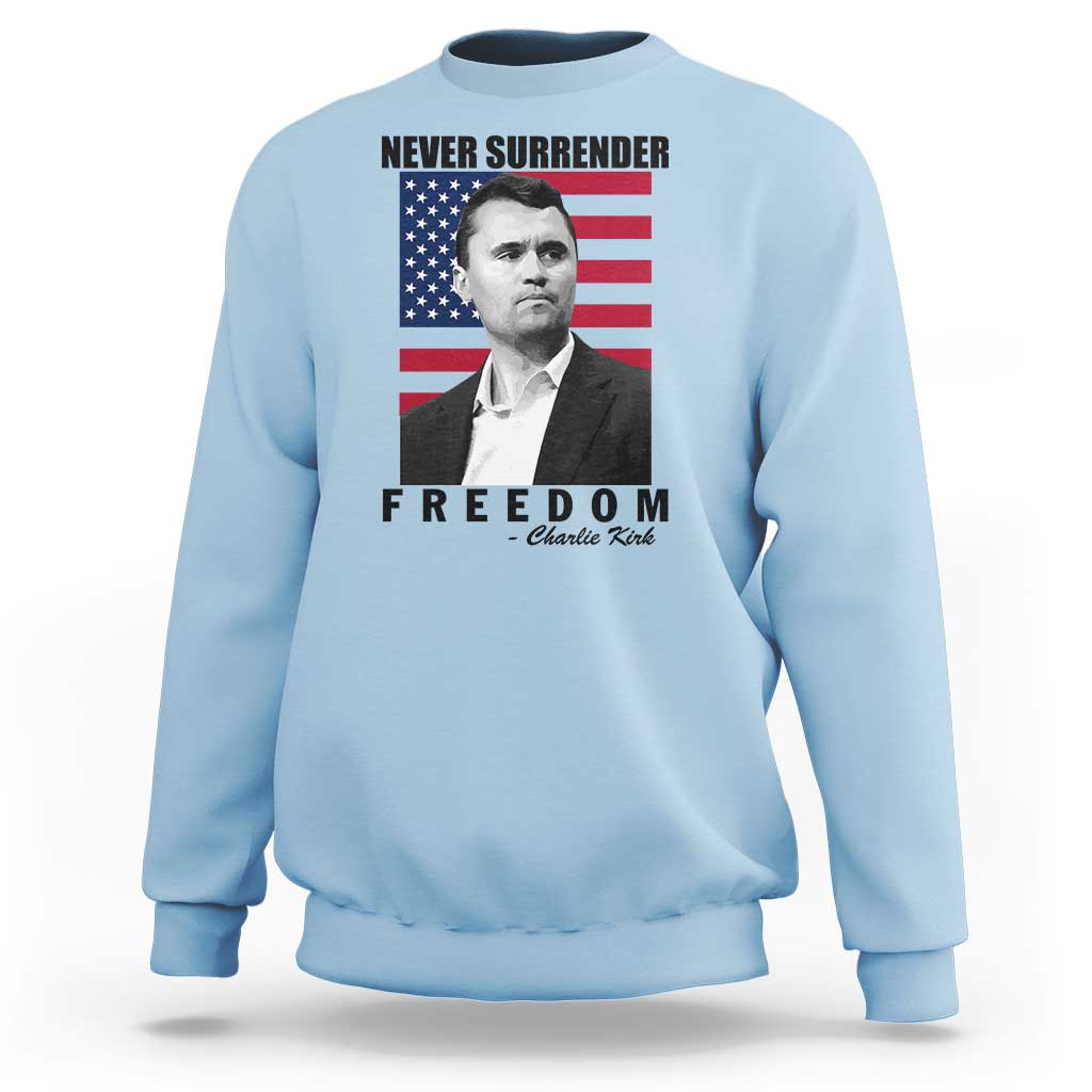Never Surrender Freedom Sweatshirt Patriotic Charlie Kirk Tribute American Flag - Wonder Print Shop
