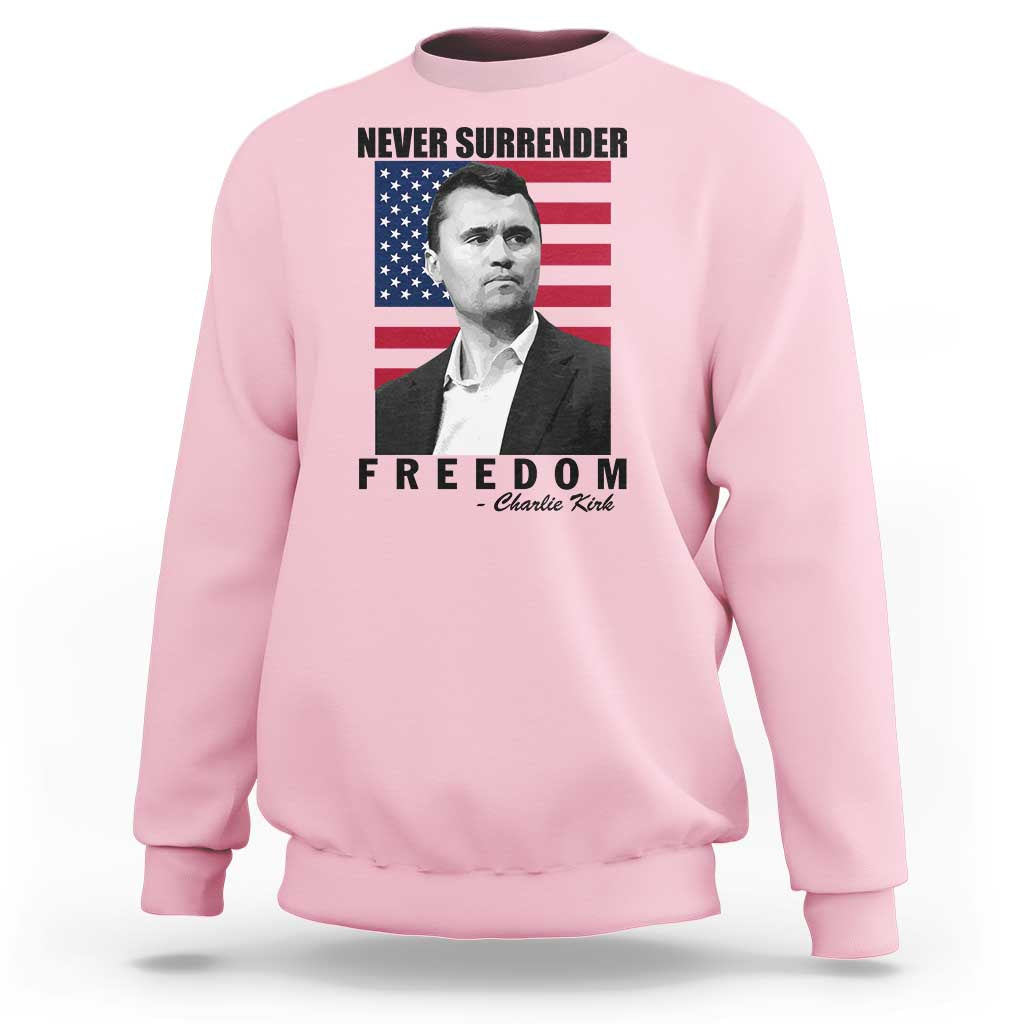 Never Surrender Freedom Sweatshirt Patriotic Charlie Kirk Tribute American Flag - Wonder Print Shop