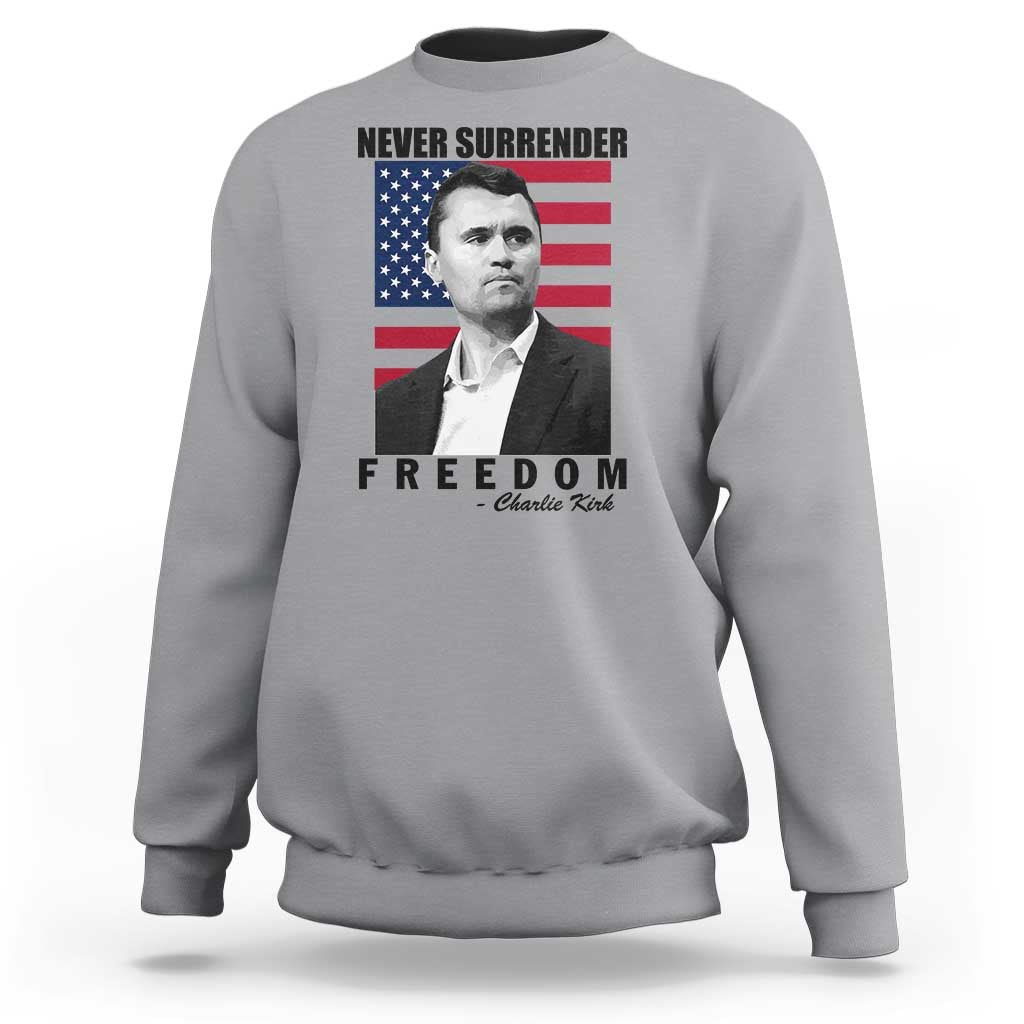 Never Surrender Freedom Sweatshirt Patriotic Charlie Kirk Tribute American Flag - Wonder Print Shop