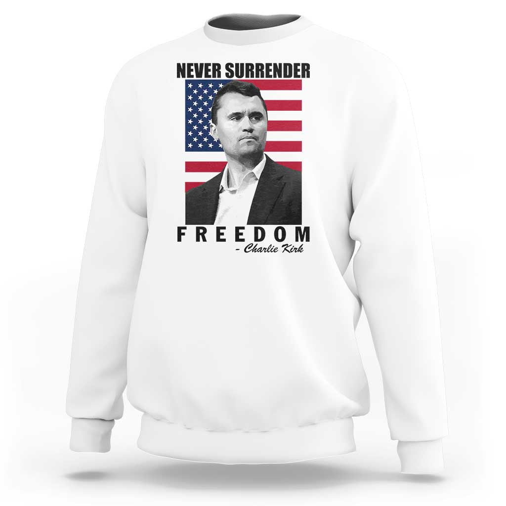 Never Surrender Freedom Sweatshirt Patriotic Charlie Kirk Tribute American Flag - Wonder Print Shop