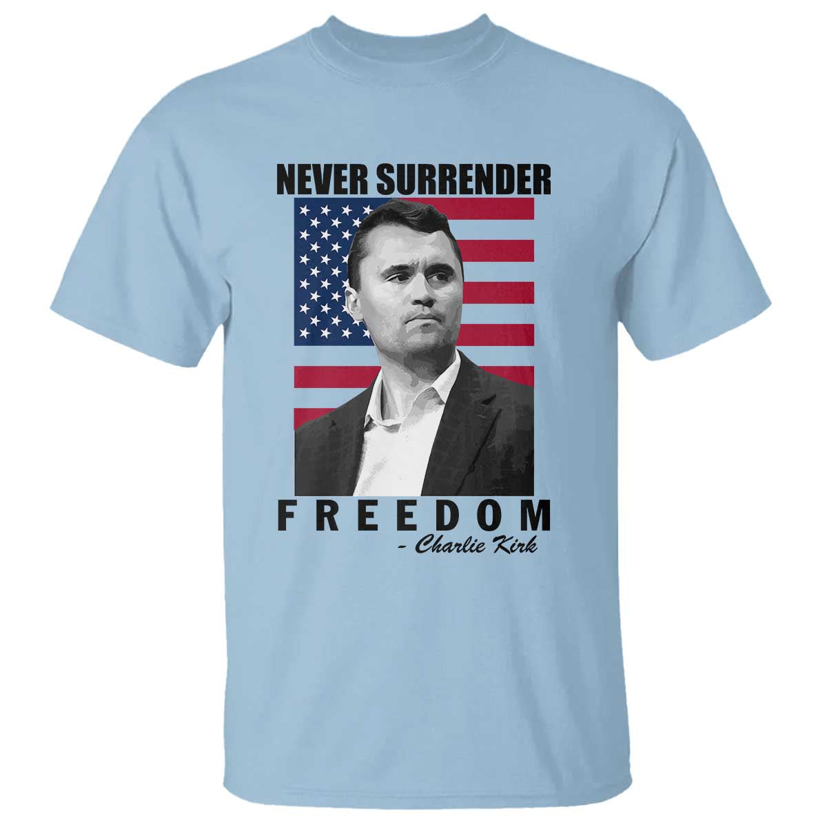 Never Surrender Freedom T Shirt Patriotic Charlie Kirk Tribute American Flag - Wonder Print Shop