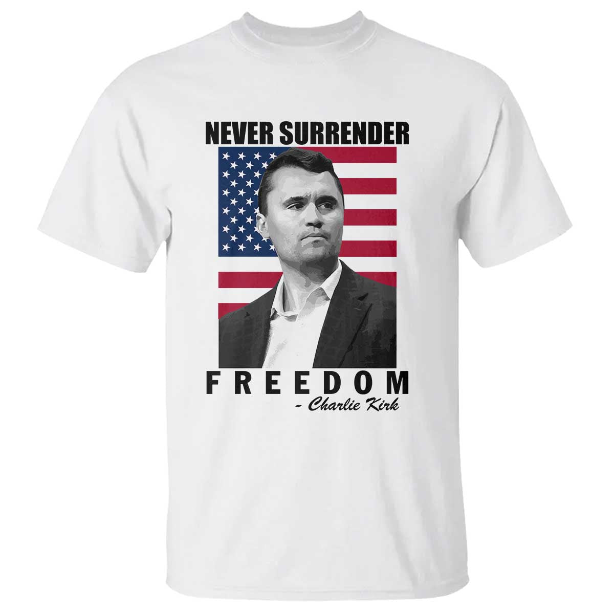 Never Surrender Freedom T Shirt Patriotic Charlie Kirk Tribute American Flag - Wonder Print Shop