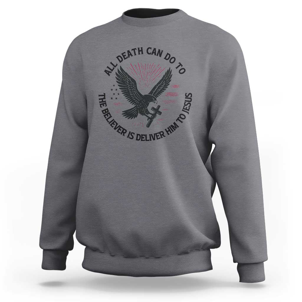 Christian Faith Patriotic Sweatshirt Death Deliver The Believer To Jesus American Eagle Graphic - Wonder Print Shop