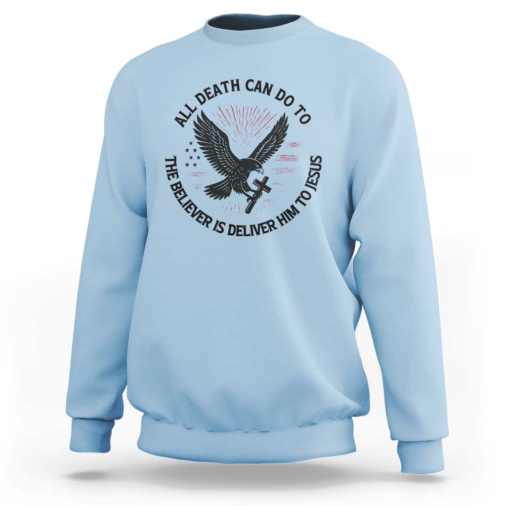 Christian Faith Patriotic Sweatshirt Death Deliver The Believer To Jesus American Eagle Graphic - Wonder Print Shop