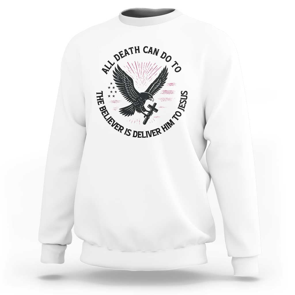 Christian Faith Patriotic Sweatshirt Death Deliver The Believer To Jesus American Eagle Graphic - Wonder Print Shop