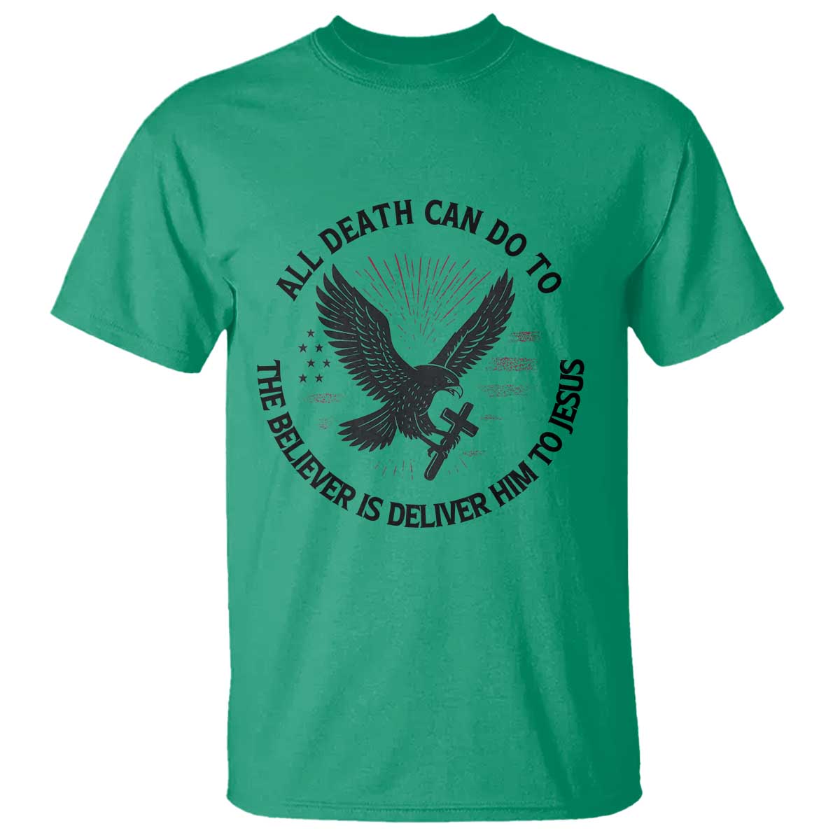 Christian Faith Patriotic T Shirt Death Deliver The Believer To Jesus American Eagle Graphic - Wonder Print Shop