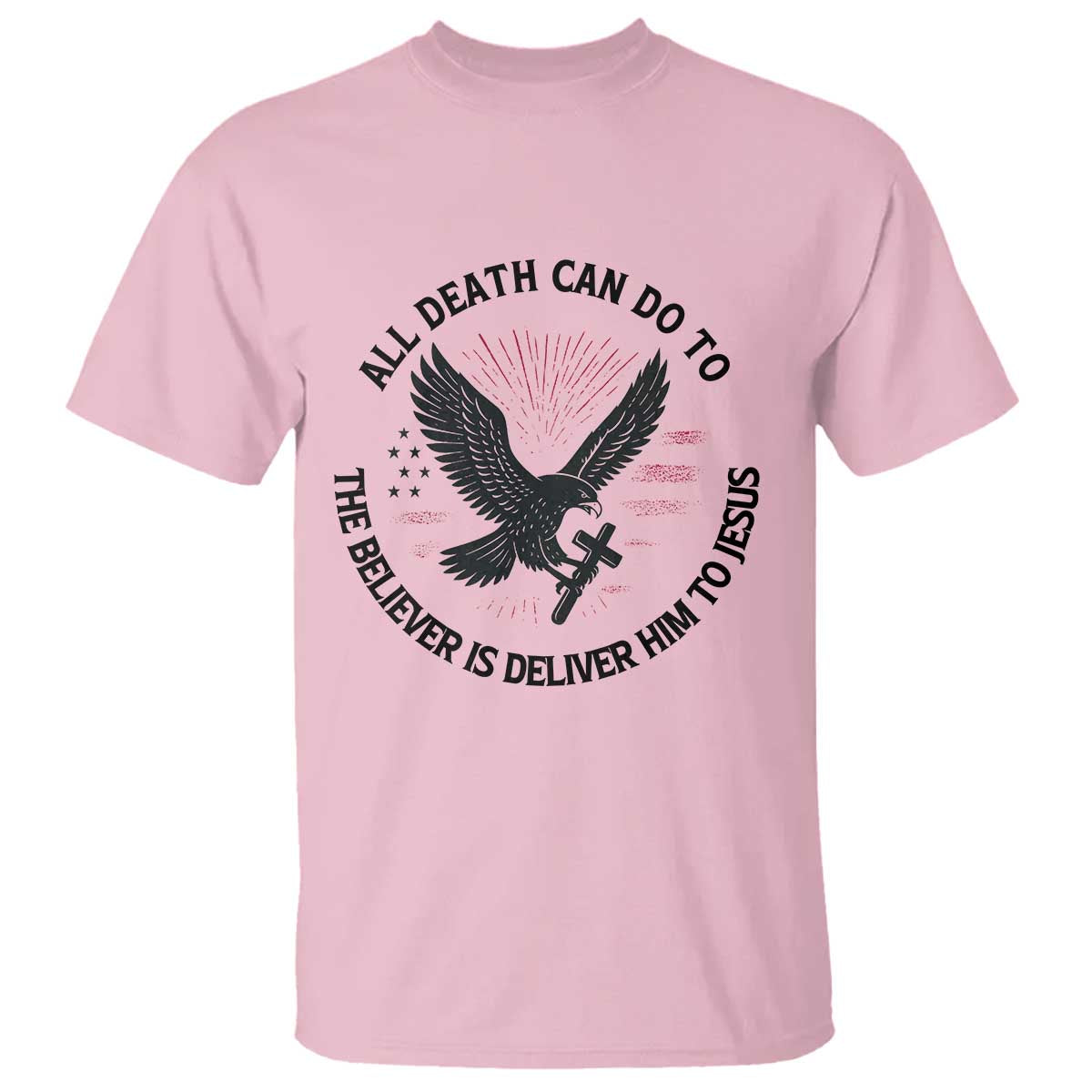 Christian Faith Patriotic T Shirt Death Deliver The Believer To Jesus American Eagle Graphic - Wonder Print Shop