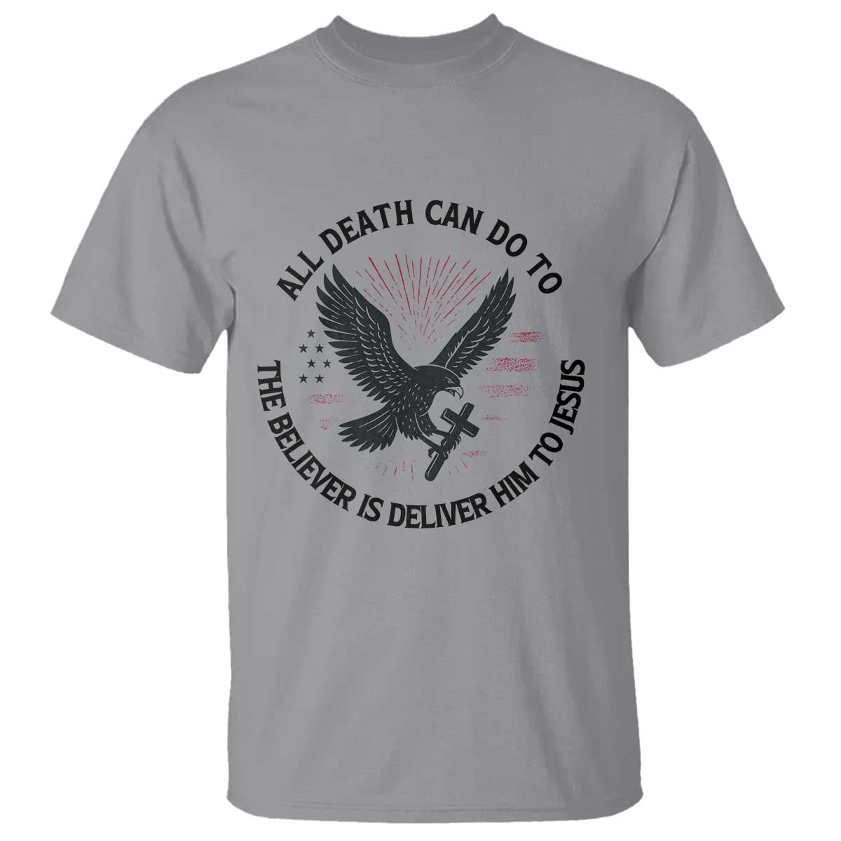 Christian Faith Patriotic T Shirt Death Deliver The Believer To Jesus American Eagle Graphic - Wonder Print Shop