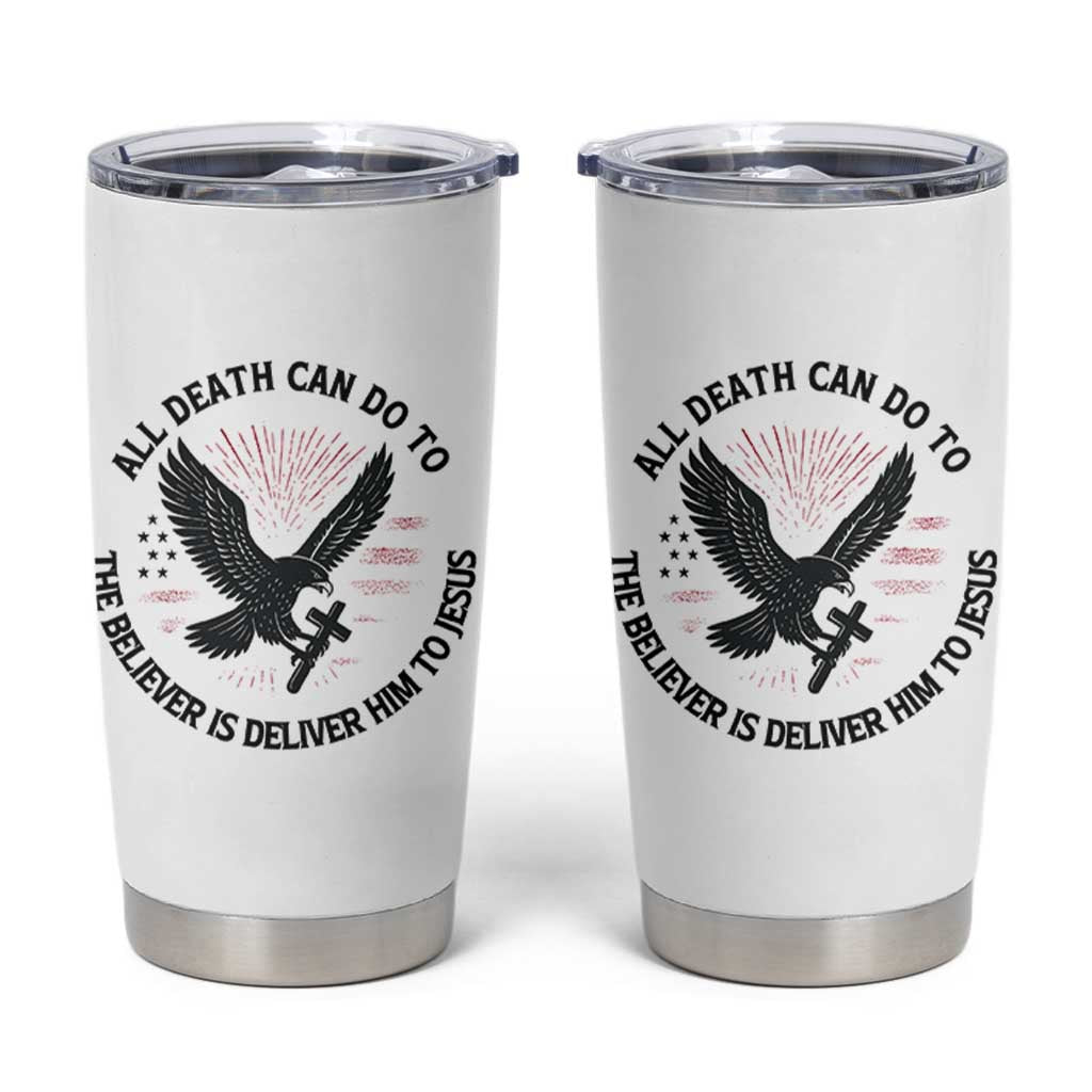 Christian Faith Patriotic Tumbler Cup Death Deliver The Believer To Jesus American Eagle Graphic - Wonder Print Shop