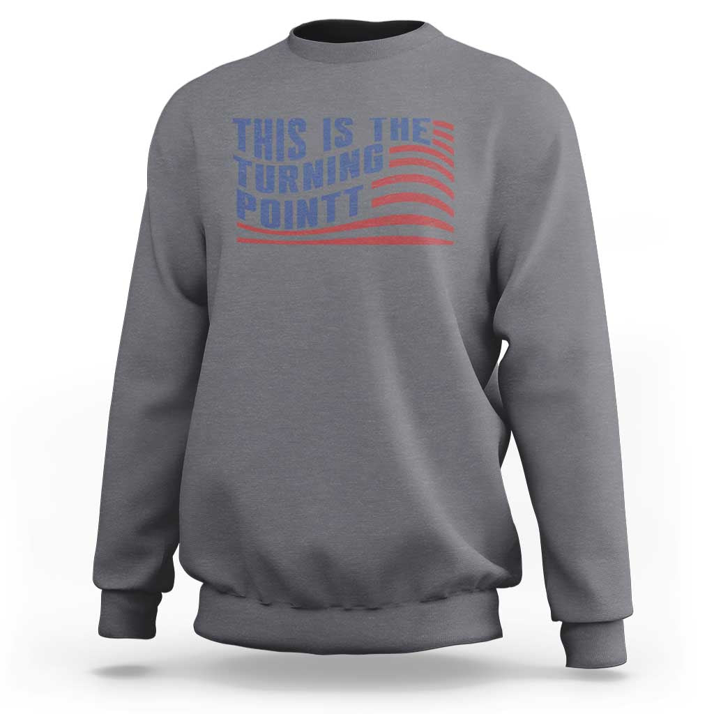 This is The Turning Point Sweatshirt USA Flag America True Patriot - Wonder Print Shop