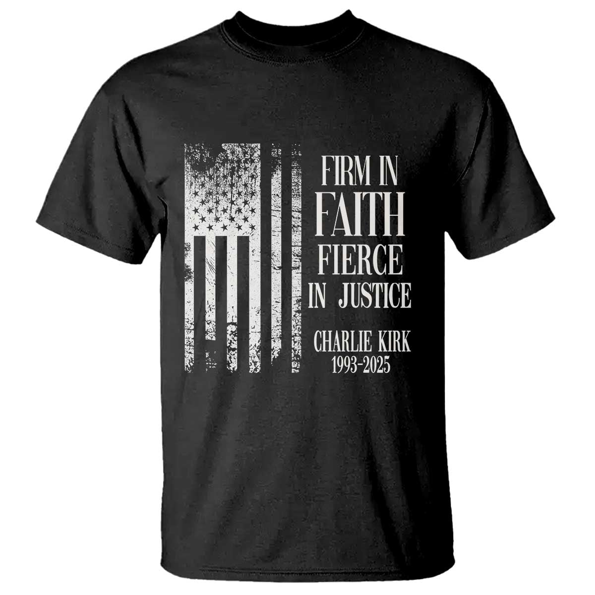 Charlie Kirk Patriotic Memorial T Shirt Firm in Faith Fierce in Justice American Flag - Wonder Print Shop