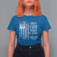 Charlie Kirk Patriotic Memorial T Shirt For Women Firm in Faith Fierce in Justice American Flag - Wonder Print Shop