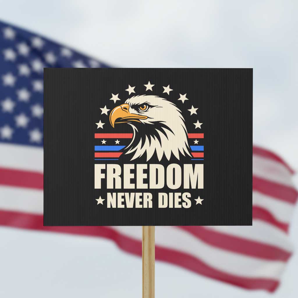 Freedom Never Dies Protest Sign Bold Patriotic Eagle Graphic for True American Patriots - Wonder Print Shop