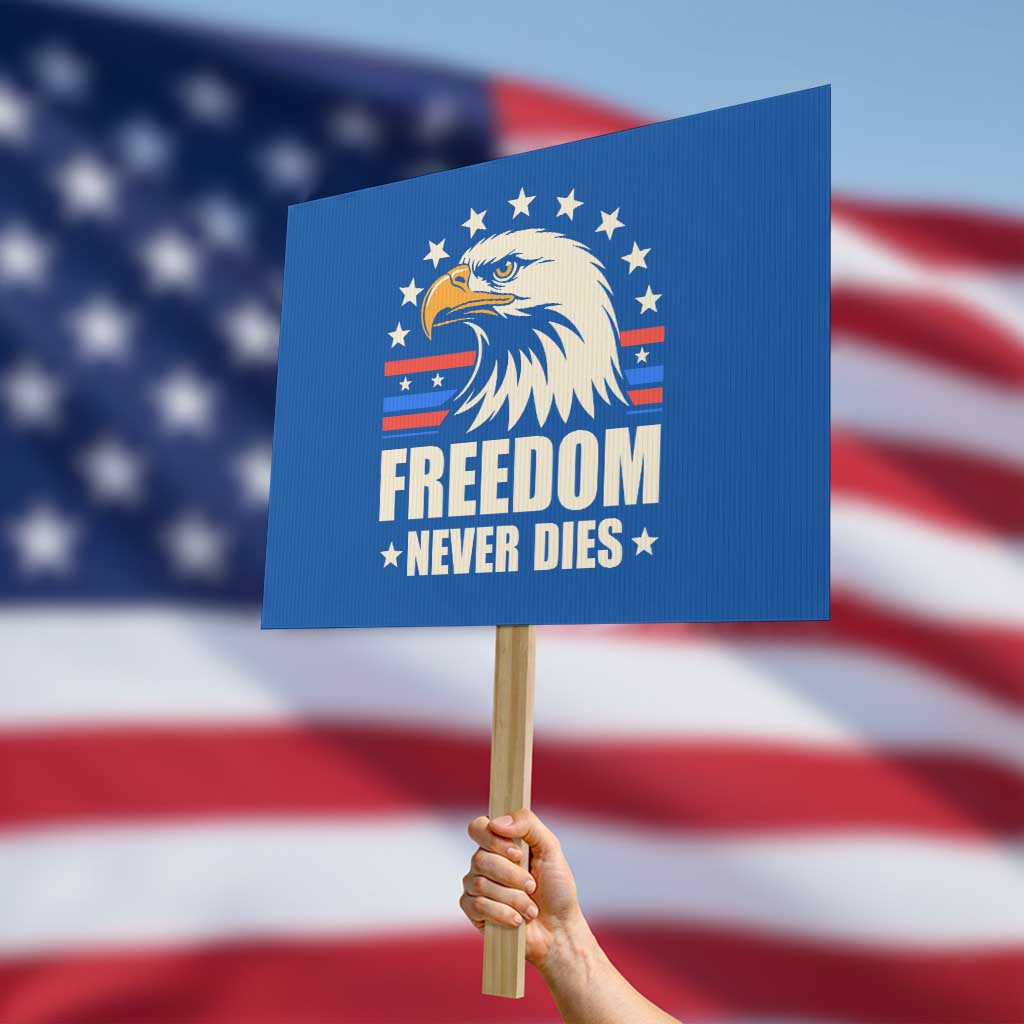 Freedom Never Dies Protest Sign Bold Patriotic Eagle Graphic for True American Patriots - Wonder Print Shop