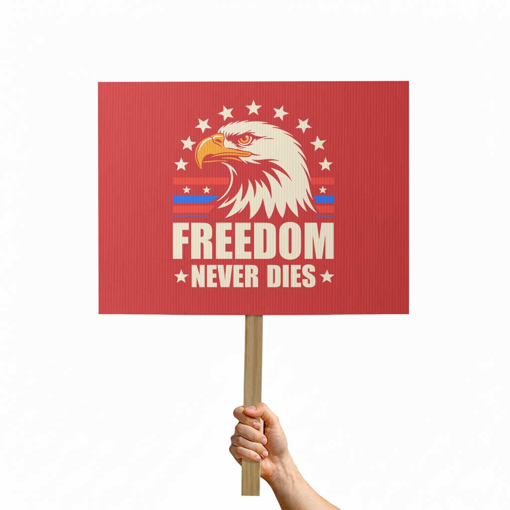 Freedom Never Dies Protest Sign Bold Patriotic Eagle Graphic for True American Patriots - Wonder Print Shop