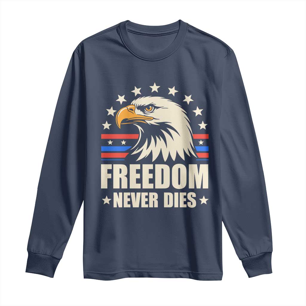 Freedom Never Dies Long Sleeve Shirt Bold Patriotic Eagle Graphic for True American Patriots - Wonder Print Shop