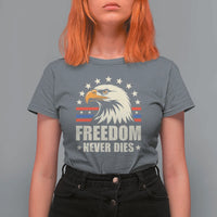 Freedom Never Dies T Shirt For Women Bold Patriotic Eagle Graphic for True American Patriots - Wonder Print Shop