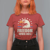 Freedom Never Dies T Shirt For Women Bold Patriotic Eagle Graphic for True American Patriots - Wonder Print Shop
