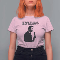 Patriotic Freedom Charlie Kirk Legacy T Shirt For Women It’s OK to Love Your Country - Wonder Print Shop
